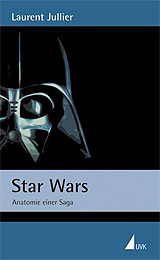 Star Wars - Anatomie einer Saga